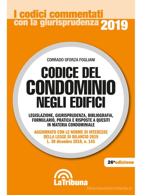 Codice del condominio negli edifici. Legislazione, giurisprudenza, bibliografia, formulario, pratica e risposte a quesiti in materia condominiale di Corrado Sforza Fogliani edito da La Tribuna