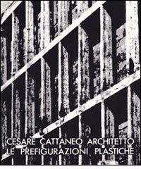 Cesare Cattaneo architetto. Le prefigurazioni plastiche (1935-1942) edito da New Press