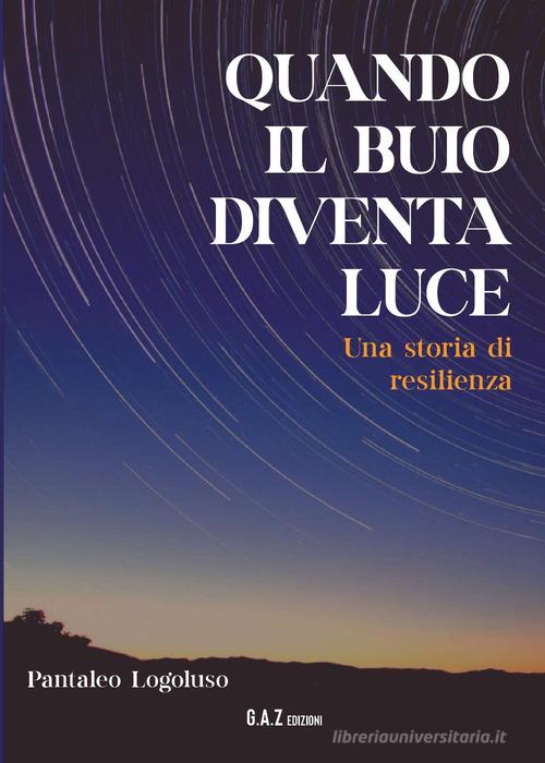 Quando il buio diventa luce. Una storia di resilienza di Pantaleo Logoluso edito da Youcanprint