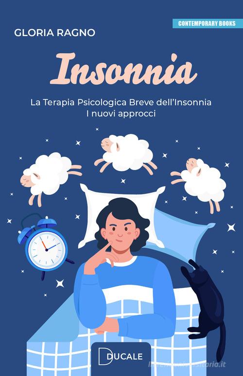 Insonnia. La terapia psicologica breve dell'insonnia. I nuovi approcci di Gloria Ragno edito da Ducale