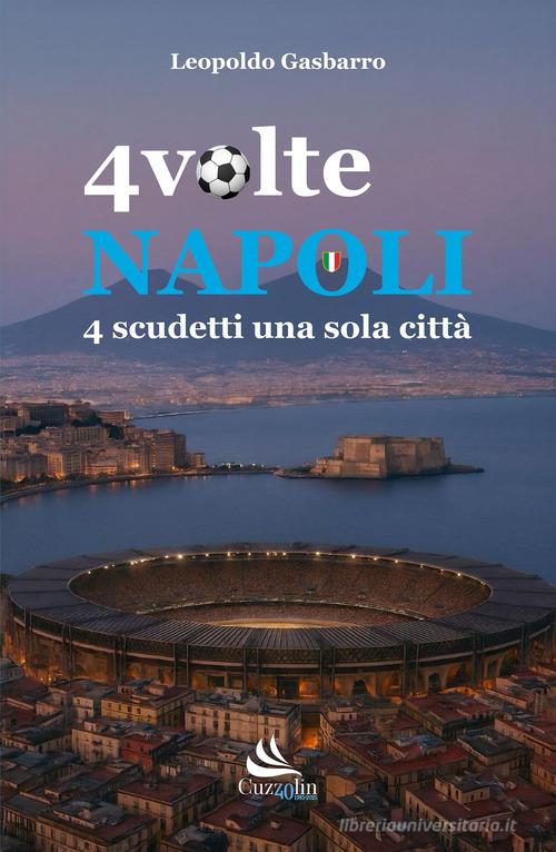 4 volte Napoli. 4 scudetti una sola città di Leopoldo Gasbarro edito da Cuzzolin