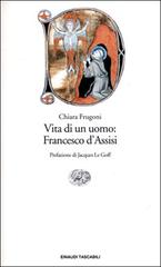 Vita di un uomo: Francesco d'Assisi di Chiara Frugoni edito da Einaudi