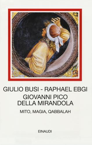 Giovanni Pico della Mirandola. Mito, magia, Qabbalah di Giulio Busi, Raphael Ebgi edito da Einaudi