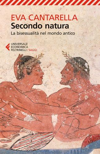 Secondo natura. La bisessualità nel mondo antico di Eva Cantarella edito da Feltrinelli