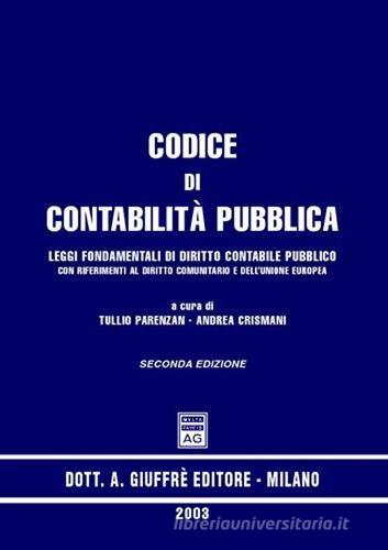 Codice di contabilità pubblica. Leggi fondamentali di diritto contabile pubblico con riferimenti al diritto comunitario e dell'Unione Europea edito da Giuffrè
