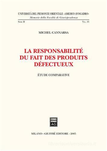 La responsabilité du fait des produits defectueux. Etude comparative di Michel Cannarsa edito da Giuffrè