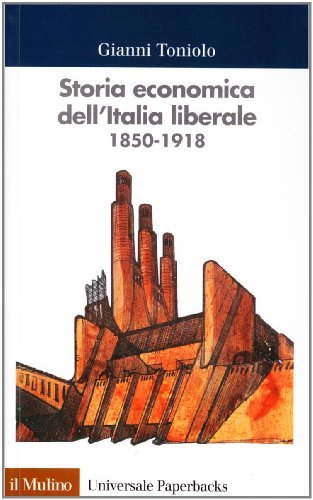 Storia economica dell'Italia liberale (1850-1918) di Gianni Toniolo edito da Il Mulino