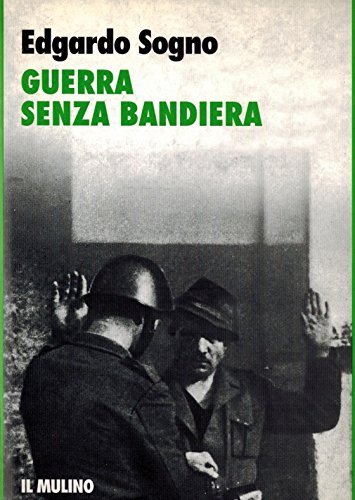 Guerra senza bandiera di Edgardo Sogno edito da Il Mulino