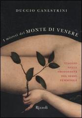 I misteri del monte di Venere. Viaggio nelle profondità del sesso femminile di Duccio Canestrini edito da Rizzoli