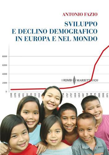 Sviluppo e declino demografico in Europa e nel mondo. Proiezioni e problemi. Conseguenze economiche e sociali di Antonio Fazio edito da Marietti 1820