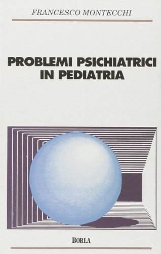 Problemi psichiatrici in pediatria di Francesco Montecchi edito da Borla