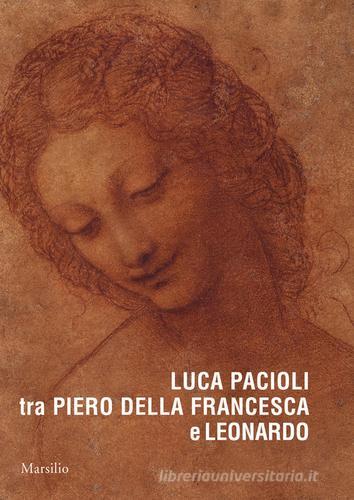 Luca Pacioli tra Piero della Francesca e Leonardo. Ediz. a colori edito da Marsilio