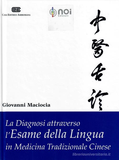 La diagnosi attraverso l'esame della lingua in medicina tradizionale cinese di Giovanni Maciocia edito da Noi
