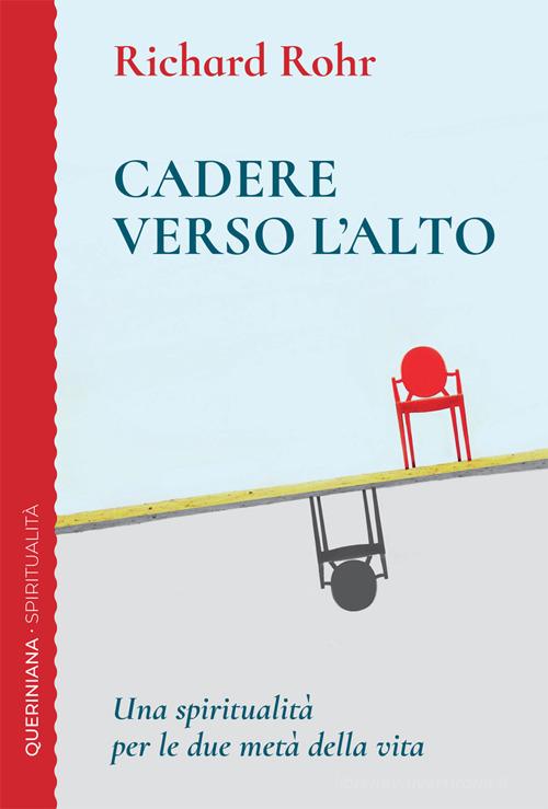 Cadere verso l'alto. Una spiritualità per le due metà della vita di Richard Rohr edito da Queriniana