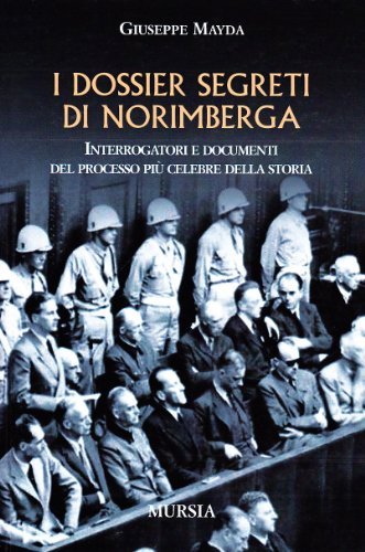 I dossier segreti di Norimberga di Giuseppe Mayda edito da Ugo Mursia Editore