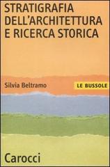 Stratigrafia dell'architettura e ricerca storica di Silvia Beltramo edito da Carocci