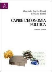 Capire l'economia politica. Teoria e storia di Osvaldo D. Rossi, Stefano Rossi edito da Aracne