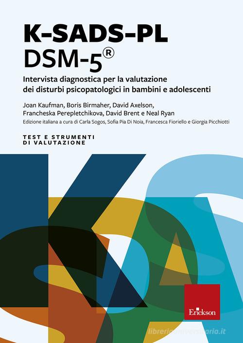 K-SADS-PL DSM-5®. Intervista diagnostica per la valutazione dei disturbi psicopatologici in bambini e adolescenti edito da Erickson