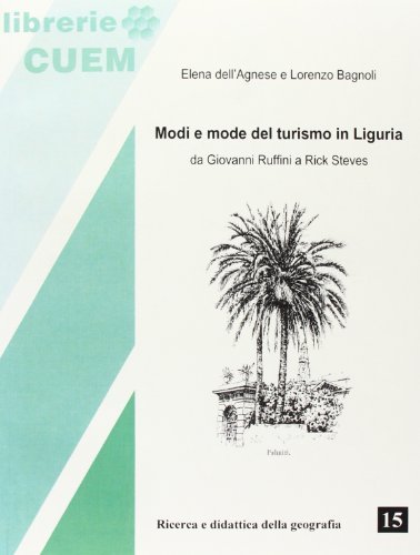 Modi e mode del turismo in Liguria. Da Giovanni Ruffini a Rick Steves di Elena Dell'Agnese, Lorenzo Bagnoli edito da CUEM