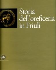Storia dell'oreficeria in Friuli edito da Skira