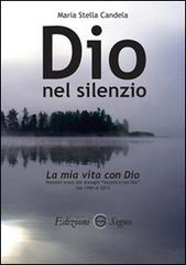 Dio nel silenzio. La mia vita con Dio di M. Stella Candela edito da Edizioni Segno