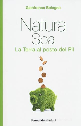 Natura Spa. La terra al posto del Pil di Gianfranco Bologna edito da Mondadori Bruno