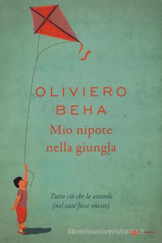 Mio nipote nella giungla. Tutto ciò che lo attende (nel caso fosse onesto) di Oliviero Beha edito da Chiarelettere