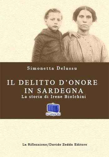 Il delitto d'onore in Sardegna. La storia di Irene Biolchini di Simonetta Delussu edito da La Riflessione