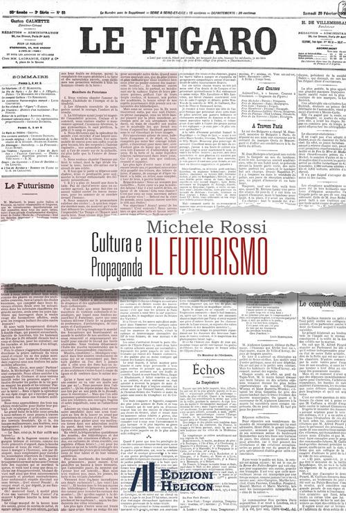 Cultura e propaganda: il Futurismo. Ediz. italiana, inglese e francese di Michele Rossi edito da Helicon