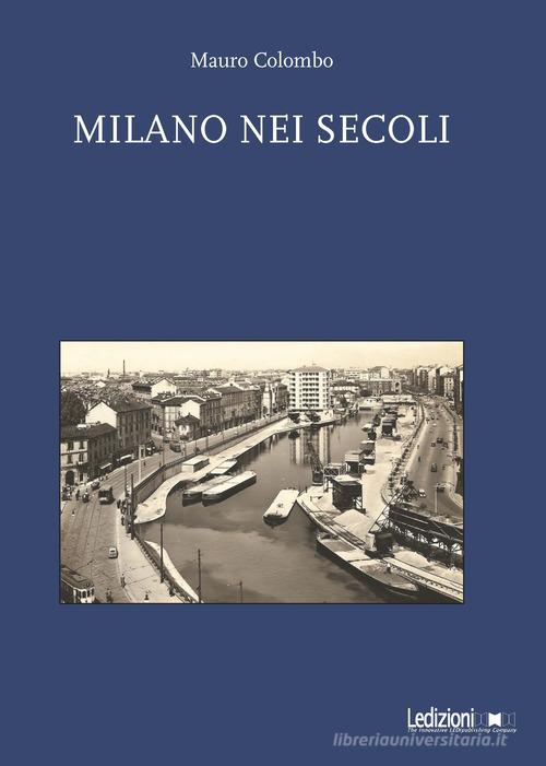 Milano nei secoli di Mauro Colombo edito da Ledizioni