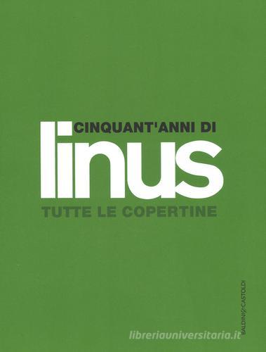 Cinquant'anni di Linus. Tutte le copertine. Ediz. illustrata edito da Baldini + Castoldi