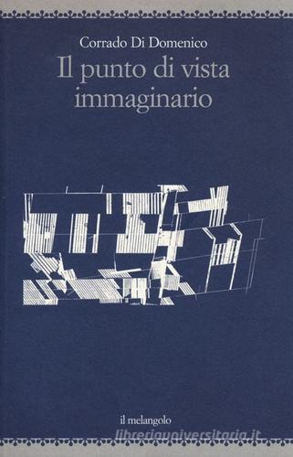 Il punto di vista immaginario. Ediz. illustrata di Corrado Di Domenico edito da Il Nuovo Melangolo