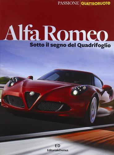 Alfa Romeo. Sotto il segno del Quadrifoglio edito da Editoriale Domus