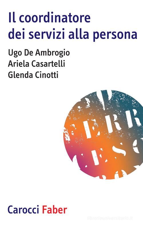 Il coordinatore dei servizi alla persona di Ugo De Ambrogio, Ariela Casartelli, Glenda Cinotti edito da Carocci