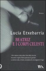 Beatriz e i corpi celesti di Lucía Etxebarría edito da TEA