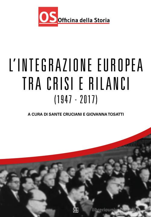 L'integrazione europea tra crisi e rilanci (1947-2017) edito da Sette città