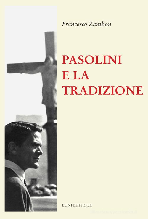 Pasolini e la tradizione di Francesco Zambon edito da Luni Editrice