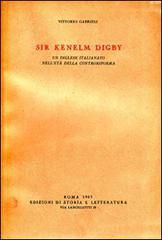 Sir Kenelm Digby. Un inglese italianato nell'età della Controriforma di Vittorio Gabrieli edito da Storia e Letteratura