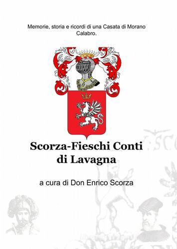 Scorza-Fieschi conti di Lavagna di Enrico Scorza edito da ilmiolibro self publishing