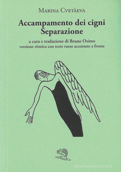 Accampamento dei cigni. Separazione. Versione ritmica con testo russo accentato a fronte di Marina Cvetaeva edito da La Vita Felice