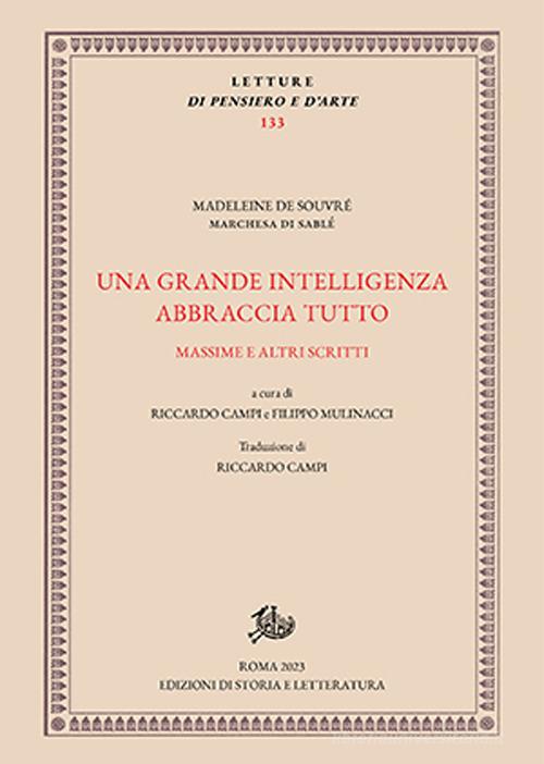 Una grande intelligenza abbraccia tutto. Massime e altri scritti. Ediz. critica di Madeleine de Souvre edito da Edizioni di Storia e Letteratura