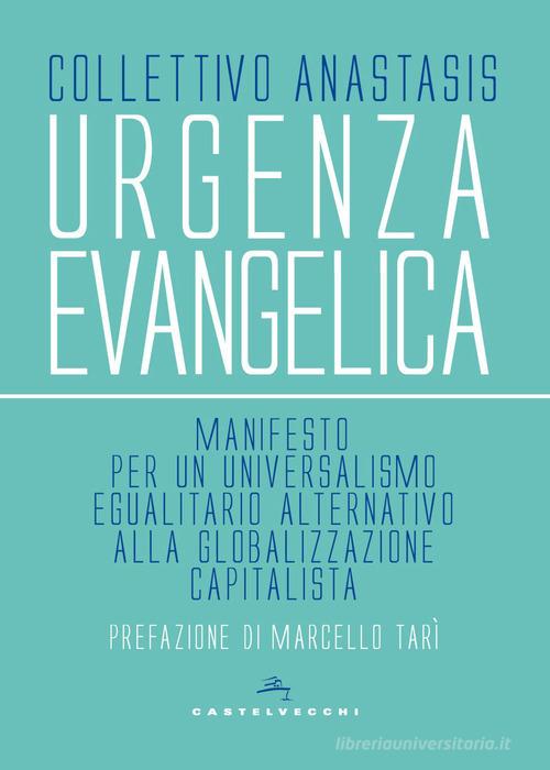 Urgenza evangelica. Manifesto per un universalismo egualitario alternativo alla globalizzazione capitalista edito da Castelvecchi