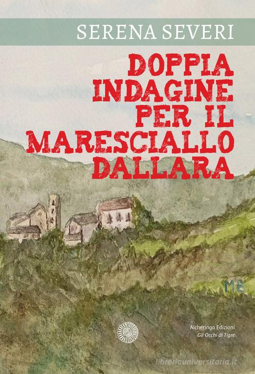 Doppia indagine per il Maresciallo Dallara di Serena Severi edito da Alcheringa