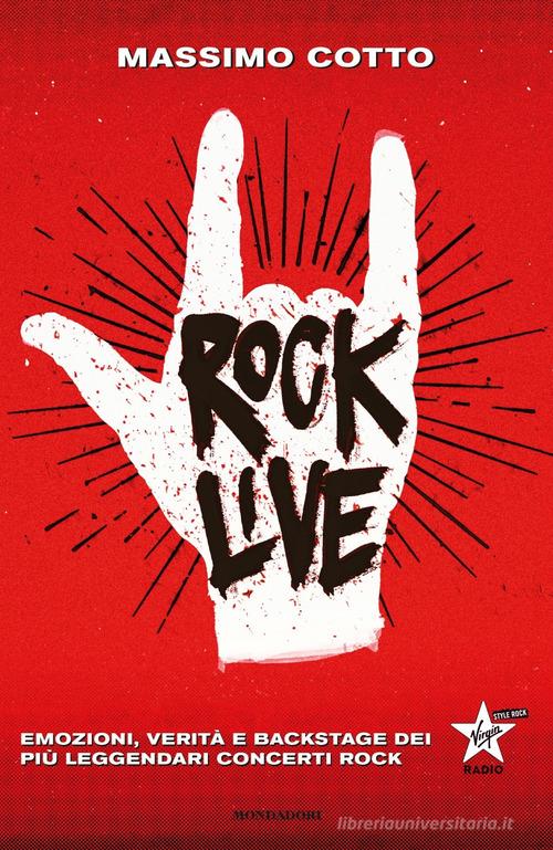 Rock live. Emozioni, verità e backstage dei più leggendari concerti rock di Massimo Cotto edito da Mondadori