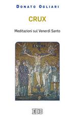 Crux. Meditazioni sul venerdì santo di Donato Ogliari edito da EDB