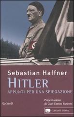 Hitler. Appunti per una spiegazione di Sebastian Haffner edito da Garzanti Libri