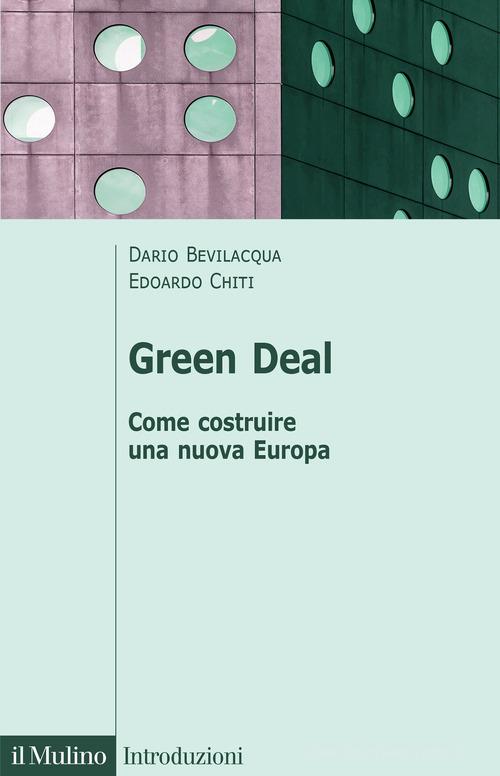 Green deal. Come costruire una nuova Europa di Dario Bevilacqua, Edoardo Chiti edito da Il Mulino