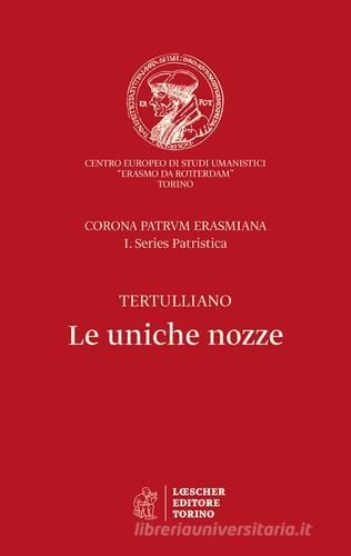 Le uniche nozze. Corona Patrum Erasmiana I. Series Patristica di Quinto S. Tertulliano edito da Loescher