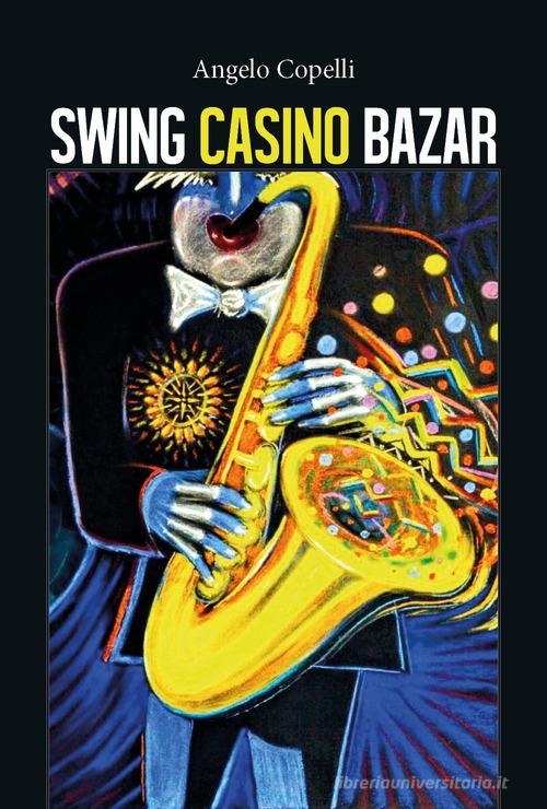 Swing casino bazar di Angelo Copelli edito da Youcanprint