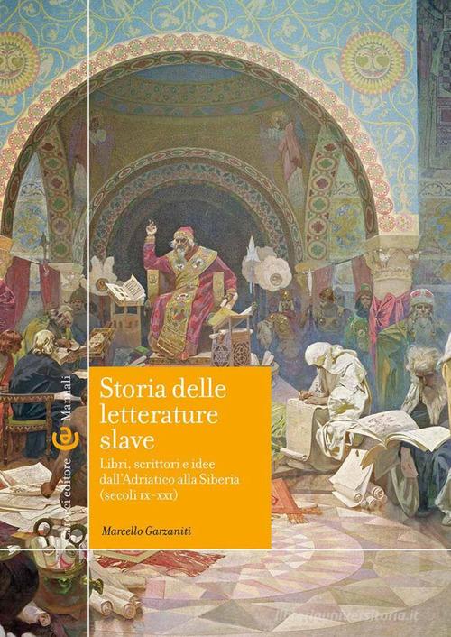 Storia delle letterature slave. Libri, scrittori e idee dall'Adriatico alla Siberia (secoli IX-XXI) di Marcello Garzaniti edito da Carocci